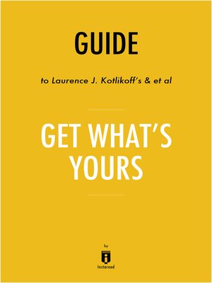 cover image of Guide to Laurence J. Kotlikoff's & et al Get What's Yours by Instaread
